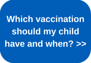 Which vaccination should my child have and when?